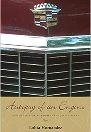 Autopsy of an Engine and Other Stories From the Cadillac Plant (Lolita Hernandez)