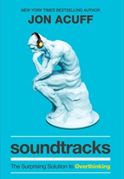 Soundtracks: The Surprising Solution to Overthinking (Jon Acuff)