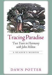 Tracing Paradise: Two Years in Harmony With John Milton (Dawn Potter)