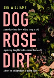 Dog Rose Dirt (Jen Williams)