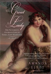 Too Great a Lady: The Nortorious, Glorious Life of Emma, Lady Hamilton (Amanda Elyot)