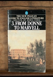 The New Pelican Guide to English Literature, Volume 3: From Donne to Marvell (Boris Ford, Ed.)