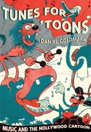 Tunes for &#39;Toons: Music and the Hollywood Cartoon (Daniel Goldmark)