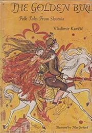 The Golden Bird: Folk Tales From Slovenia (Vladimir Kavčič)