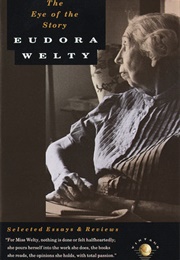 The Eye of the Story: Selected Essays &amp; Reviews (Eudora Welty)