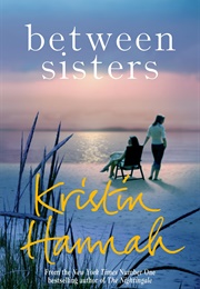 Between Sisters (Kristin Hannah)