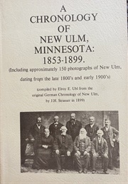 A Chronology of New Ulm, Minnesota: 1853-1899 (Elroy E. Ubl (Compiler))