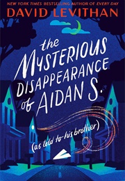 The Mysterious Disappearance of Aidan S. (David Levithan)