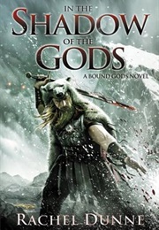 In the Shadow of the Gods (Bound Gods #1) (Rachel Dunne)