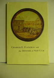 Charles E. Flandrau and the Defense of New Ulm (Russell W. Fridley, Leota M. Kellett &amp; June D. Hol)