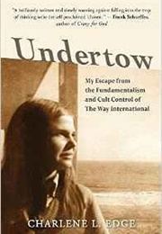 Undertow: My Escape From the Fundamentalism and Cult Control of the Way International (Charlene L. Edge)