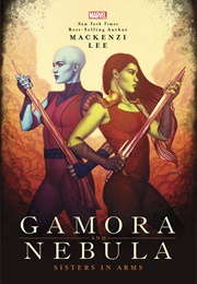 Gamora &amp; Nebula: Sisters in Arms (MacKenzi Lee)