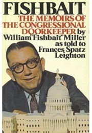 Fishbait: The Memoirs of the Congressional Doorkeeper (William Miller &amp; Frances Spatz Leighton)