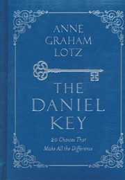 The Daniel Key: 20 Choices That Make All the Difference (Lotz, Anne Graham)