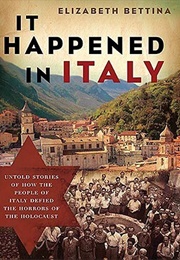 It Happened in Italy: Untold Stories of How the People of Italy Defied the Horrors of the Holocaust (Elizabeth Bettina)