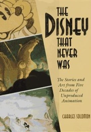 The Disney That Never Was (Charles Solomon)