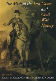 The Myth of the Lost Cause and Civil War History (Gary W. Gallagher &amp; Alan Nolan)