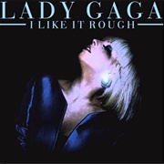 I Like It Rough - Lady Gaga