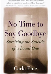 No Time to Say Goodbye: Surviving the Suicide of a Loved One (Carla Fine)