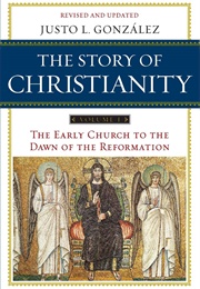 The Story of Christianity: Volume 1 (Justo L. Gonzalez)