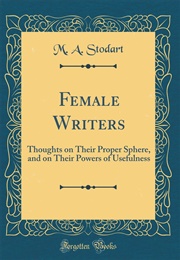 Female Writers: Thoughts on Their Proper Sphere, and on Their Powers of Usefulness (Mary Ann Stodart)