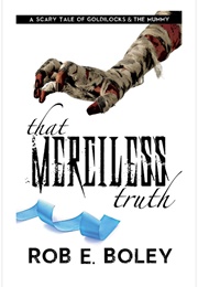 That Merciless Truth (Rob E. Boley)