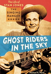 Ghost Riders in the Sky: The Life of Stan Jones (Michael Ward)