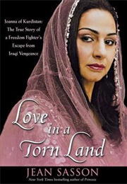 Love in a Torn Land: Joanna of Kurdistan: The True Story of a Freedom Fighter&#39;s Escape From Iraqi Ve (Jean Sasson)