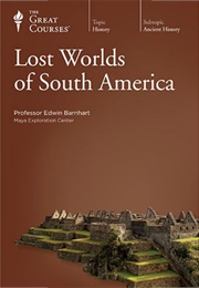 Lost Worlds of South America (Edwin Barnhart)