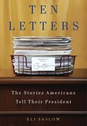 Ten Letters: The Stories Americans Tell Their President (Eli Saslow)