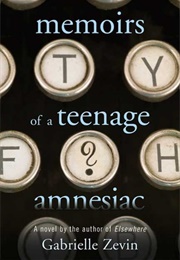 Memoirs of a Teenage Amnesiac (Gabrielle Zevin)