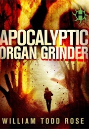 Apocalyptic Organ Grinder (William Todd Rose)