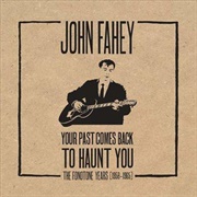 John Fahey Your Past Comes Back to Haunt You