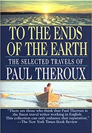 To the Ends of the Earth (Paul Theroux)