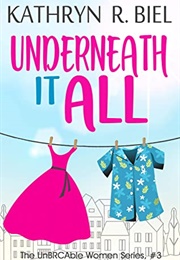 Underneath It All (Kathryn R Biel)