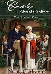 The Courtship of Edward Gardiner (Nicole Clarkston)