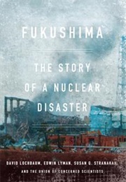 Fukishima, the Story of a Nuclear Disaster (David Lochbaum)