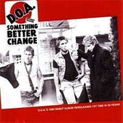 D.O.A. - Something Better Change