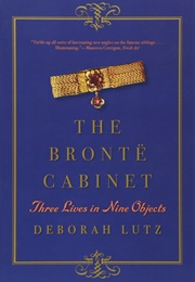 The Bronte Cabinet: Three Lives in Nine Objects (Deborah Lutz)