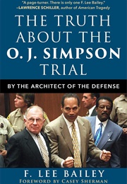 The Truth About the O.J. Simpson Trial (F. Lee Bailey)