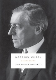 Woodrow Wilson: A Biography (John Milton Cooper Jr.)