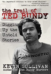 The Trail of Ted Bundy: Digging Up the Untold Stories (Kevin Sullivan)