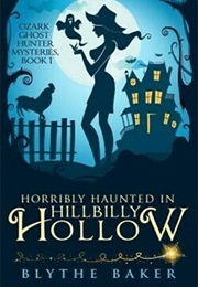 Horribly Haunted in Hillbilly Hollow (Blythe Baker)