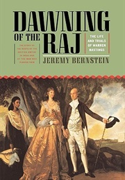 Dawning of the Raj: The Life and Trials of Warren Hastings (Jeremy Bernstein)