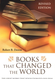 Books That Changed the World: The Great Works That Revolutionized Our Ideas About the Universe--And (Robert B. Downs)