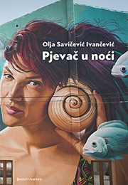 Pjevač U Noći (Olja Savičević Ivančević)