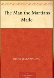 The Man the Martians Made (Fred Belknap Long)