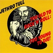 Jethro Tull  - Too Old to Rock &#39;N&#39; Roll: Too Young to Die