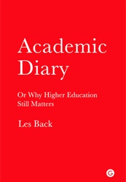 Academic Diary: Or Why Higher Education Still Matters (Les Back)