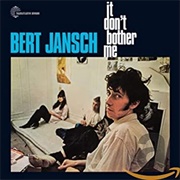 Bert Jansch It Don&#39;t Bother Me